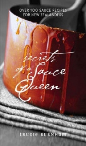Secrets of a Sauce Queen Over 100 Sauce Recipes for New Zealanders Signed